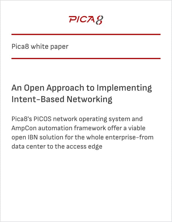 Pica8 white paper: An Open Approach to Implementing Intent-Based Networking